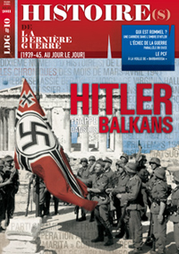 Histoire(s) de la Derni&egrave;re Guerre n&deg;10 : Hitler frappe dans les Balkans